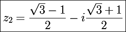 \Large\boxed{z_2=\frac{\sqrt3-1}{2}-i\frac{\sqrt3+1}{2}}